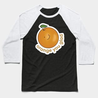 Orange You Glad? Baseball T-Shirt